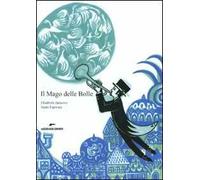 Il Mago delle Bolle. Ediz. illustrata