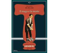 Il mago e la morte. L’ultimo trucco di Houdini e altre storie incredibili