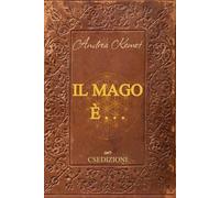 Il Mago è . . .: Un percorso di 30 giorni per la dissoluzione dell’illusione e la fissazione della volontà