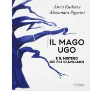 Il mago Ugo e il mistero dei fili sfavillanti - Ruchat Anna