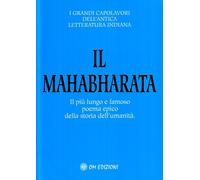 Il Mahabharata. Il più lungo e famoso poema epico della storia dell'umanità