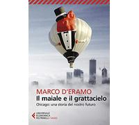 Il maiale e il grattacielo. Chicago: una storia del nostro futuro