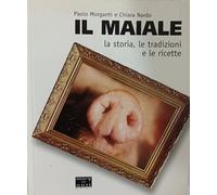 Il maiale. La storia, le tradizioni e le ricette