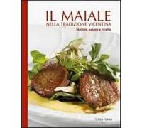 Il maiale nella tradizione vicentina. Norcini, salumi e ricette