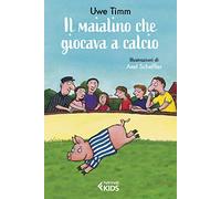 Il maialino che giocava a calcio. Ediz. a colori
