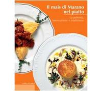 Il mais di Marano nel piatto. La polenta, innovazione e tradizione