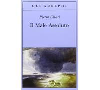Pietro Citati – Il male assoluto – Nel cuore del romanzo dell'Ottocento