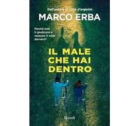 IL MALE CHE HAI DENTRO - ERBA MARCO - Rizzoli