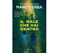 IL MALE CHE HAI DENTRO - ERBA MARCO - Rizzoli