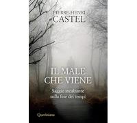 Il male che viene. Saggio incalzante sulla fine dei tempi