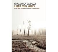Il male della natura. Critica della violenza, letteratura, storia naturale