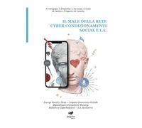 Il male della rete. Cyber condizionamenti. Social e I.A. Esempi pratici e tests. Impatto economico globale dipendenze e compulsive showing bullismo e cyberbullismo. I.A. da guerra