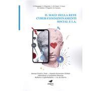 Il male della rete. Cyber condizionamenti. Social e I.A. Esempi pratici e tests. Impatto economico globale dipendenze e compulsive showing bullismo e cyberbullismo. I.A. da guerra