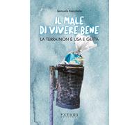Il male di vivere bene. La terra non è usa e getta - 2019 - Patho