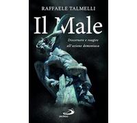 Il Male. Discernere e reagire all'azione demoniaca