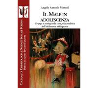 Il male in adolescenza. Gruppo e setting nella cura psicoanalitica dell'adolescente delinquente