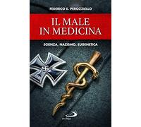 Il male in medicina. Scienza, nazismo, eugenetica