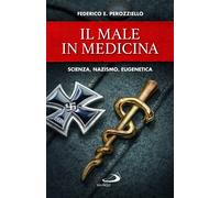 Il male in medicina. Scienza, nazismo, eugenetica - 2022 - San Pa