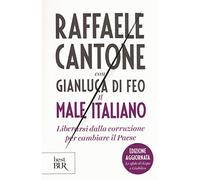 Il male italiano. Liberarsi dalla corruzione per cambiare il Paese