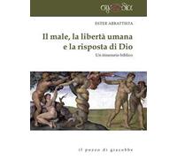 Il male, la libertà umana e la risposta di Dio. Un itinerario biblico