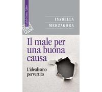 Il male per una buona causa. L'idealismo pervertito