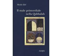 Il male primordiale nella Qabbalah. Totalità, perfezionamento, perfettibil...