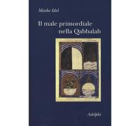 Il male primordiale nella Qabbalah. Totalità, perfezionamento, perfettibilità