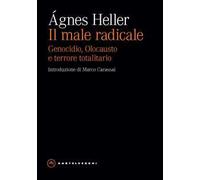 Il male radicale. Genocidio, Olocausto e terrore totalitario