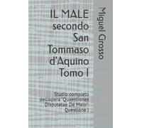 IL MALE secondo San Tommaso d'Aquino Tomo I: Studio completo dell'opera "Quaestiones Disputatae De Malo": Questione I