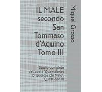 IL MALE secondo San Tommaso d'Aquino Tomo III: Studio completo dell'opera "Quaestiones Disputatae De Malo": Questione III