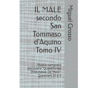 IL MALE secondo San Tommaso d'Aquino Tomo IV: Studio completo dell'opera "Quaestiones Disputatae De Malo": Questioni IV e V