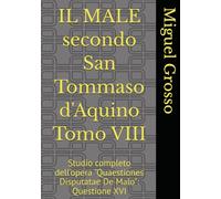 IL MALE secondo San Tommaso d'Aquino Tomo VIII: Studio completo dell'opera "Quaestiones Disputatae De Malo": Questione XVI