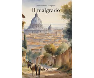 Il malgrado - Evangelisti Francescomaria