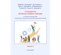 Il management del Servizio Sanitario Nazionale. Un approccio interdisciplinare finalizzato alla comprensione olistica delle organizzazioni sanitarie (Vol. 2)