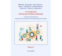 Il management del Servizio Sanitario Nazionale. Un approccio interdisciplinare finalizzato alla comprensione olistica delle organizzazioni sanitarie (Vol. 1)