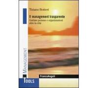 Il management trasparente. Guidare persone e organizzazioni oltre la crisi