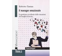 Il manager emozionale. La gestione eccellente delle emozioni nei luoghi di lavoro