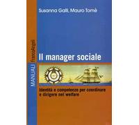 Il manager sociale. Identità e competenze per coordinare e dirigere nel welfare. Ediz. illustrata