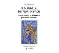 Il mandala dei fiori di Bach. Una nuova via di benessere per umani e anima...