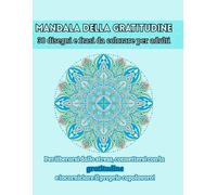 Il Mandala della Gratitudine: 30 disegni e frasi da colorare