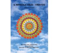 Il mandala visuo-creativo. Metodo per conoscersi migliorarsi gest