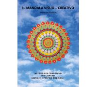 Il mandala visuo-creativo. Metodo per conoscersi migliorarsi gestire le pr...