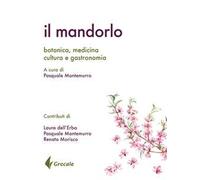 Il mandorlo. Botanica, medicina, cultura e gastronomia