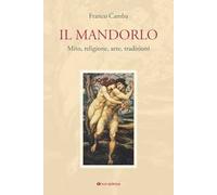 Il mandorlo. Mito, religione, arte, tradizioni