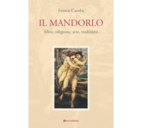 Il mandorlo. Mito, religione, arte, tradizioni [Paperback] Camba, Franco
