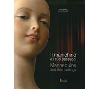 Il Manichino e i Suoi Paesaggi. Mannequins and Their Settings - [Sometti]