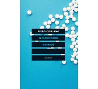 Il manicomio chimico - Cipriano Piero