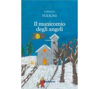 Il manicomio degli angeli - Fuligni Lorenzo