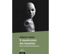 Il manicomio dei bambini. Storie di istituzionalizzazione - Gaino Alberto