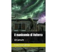 Il manicomio di Volterra: Arcanum